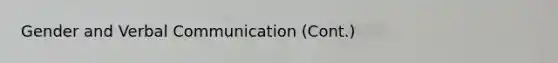 Gender and Verbal Communication (Cont.)