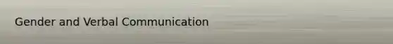 Gender and <a href='https://www.questionai.com/knowledge/kVnsR3DzuD-verbal-communication' class='anchor-knowledge'>verbal communication</a>