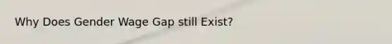 Why Does Gender Wage Gap still Exist?