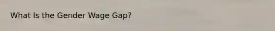 What Is the Gender Wage Gap?