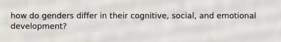 how do genders differ in their cognitive, social, and emotional development?