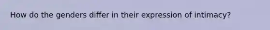 How do the genders differ in their expression of intimacy?