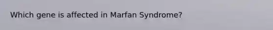 Which gene is affected in Marfan Syndrome?