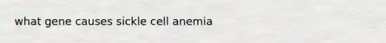 what gene causes sickle cell anemia