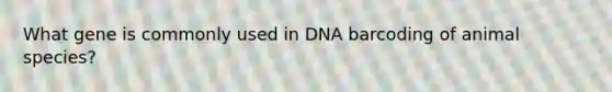 What gene is commonly used in DNA barcoding of animal species?