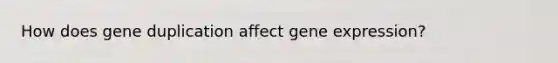 How does gene duplication affect gene expression?