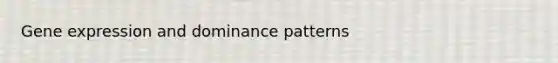 Gene expression and dominance patterns