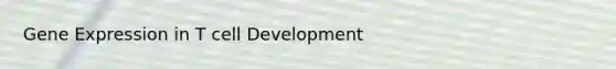 Gene Expression in T cell Development