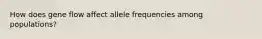 How does gene flow affect allele frequencies among populations?