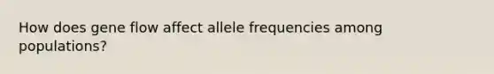 How does gene flow affect allele frequencies among populations?