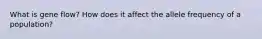 What is gene flow? How does it affect the allele frequency of a population?
