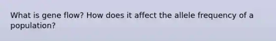 What is gene flow? How does it affect the allele frequency of a population?