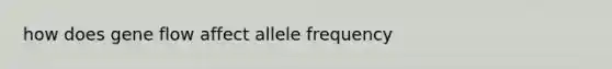 how does gene flow affect allele frequency