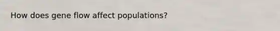 How does gene flow affect populations?