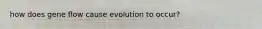 how does gene flow cause evolution to occur?