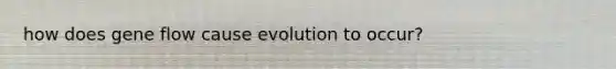 how does gene flow cause evolution to occur?