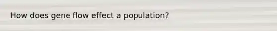 How does gene flow effect a population?