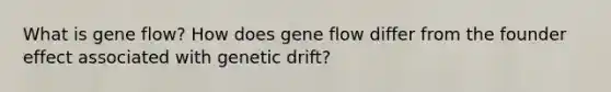 What is gene flow? How does gene flow differ from the founder effect associated with genetic drift?