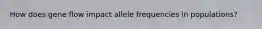 How does gene flow impact allele frequencies in populations?