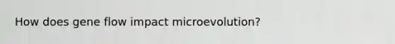 How does gene flow impact microevolution?