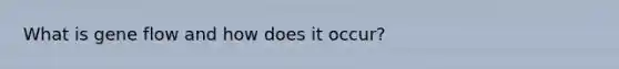 What is gene flow and how does it occur?