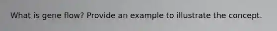 What is gene flow? Provide an example to illustrate the concept.