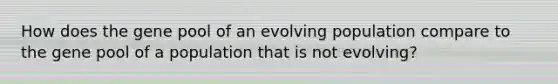 How does the gene pool of an evolving population compare to the gene pool of a population that is not evolving?