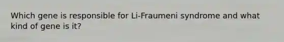 Which gene is responsible for Li-Fraumeni syndrome and what kind of gene is it?