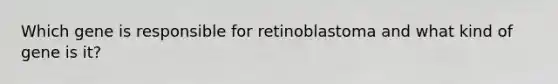 Which gene is responsible for retinoblastoma and what kind of gene is it?