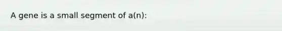 A gene is a small segment of a(n):