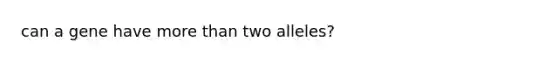 can a gene have more than two alleles?