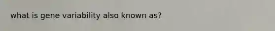 what is gene variability also known as?