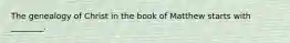 The genealogy of Christ in the book of Matthew starts with ________.