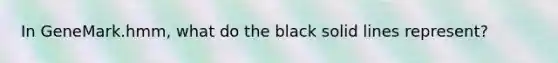 In GeneMark.hmm, what do the black solid lines represent?