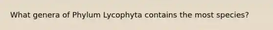 What genera of Phylum Lycophyta contains the most species?