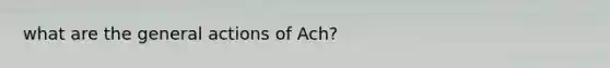 what are the general actions of Ach?