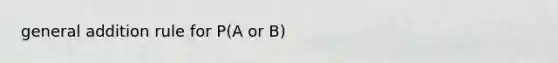 general addition rule for P(A or B)