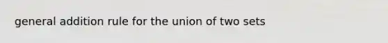 general addition rule for the union of two sets