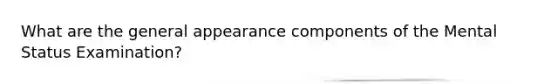 What are the general appearance components of the Mental Status Examination?