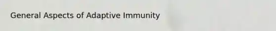 General Aspects of Adaptive Immunity