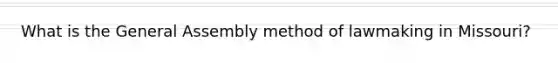 What is the General Assembly method of lawmaking in Missouri?