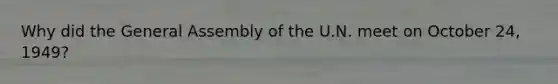 Why did the General Assembly of the U.N. meet on October 24, 1949?