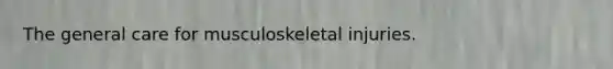 The general care for musculoskeletal injuries.