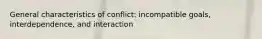 General characteristics of conflict: incompatible goals, interdependence, and interaction