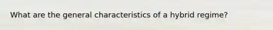 What are the general characteristics of a hybrid regime?