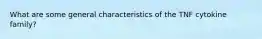 What are some general characteristics of the TNF cytokine family?