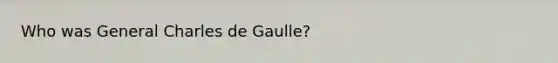 Who was General Charles de Gaulle?