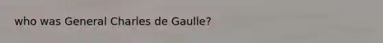 who was General Charles de Gaulle?