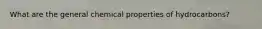 What are the general chemical properties of hydrocarbons?
