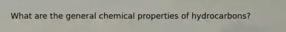 What are the general chemical properties of hydrocarbons?